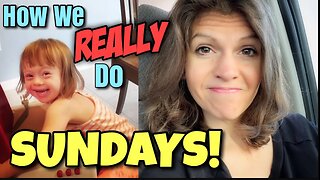 Day In The Life Of A Homeschooling Mom with a Down Syndrome Daughter || How Do We Do Sundays?