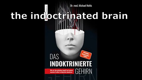 The indoctrinated brain - Dr Michael Nehls: Summary of his important arguments (English)