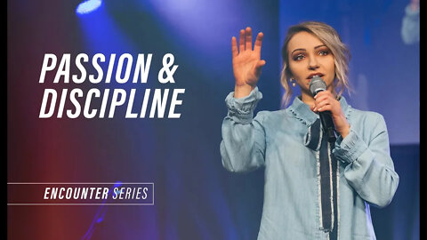 Passion and Discipline // Encounter (Part 4)