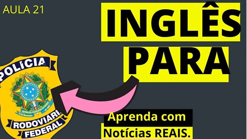 INGLÊS PRF / INGLÊS PARA PRF / INGLÊS PARA POLÍCIA RODOVIÁRIA FEDERAL / INGLÊS INICIANTE PRF AULA21