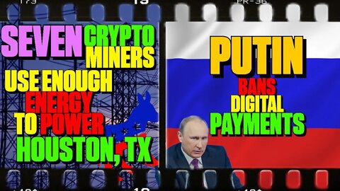 Seven Crypto Mining Ops Use Enough Energy To Power Houston, TX | Putin Bans Digital Payments - 154