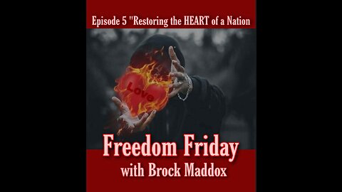 Freedom Friday LIVE at FIVE with Brock Maddox - Episode 5 "Restoring the HEART of a Nation"