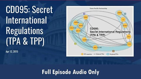 CD095: Secret International Regulations (TPA & TPP) (Full Podcast Episode)