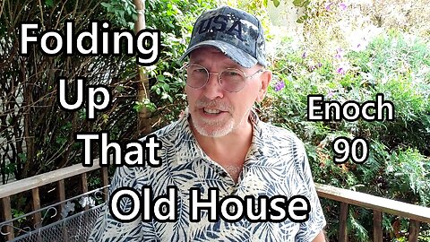 Folding Up That Old House: Enoch 90