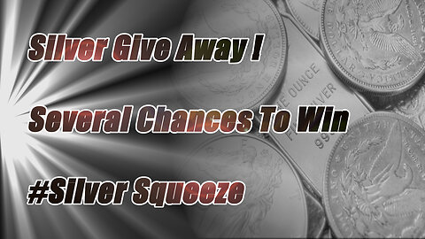 Silver Give Away! Several Chances To Win, Watch and Share!