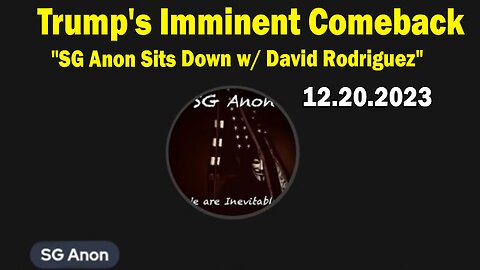 SG Anon & David Rodriguez Situation Update: "Trump's Imminent Comeback"