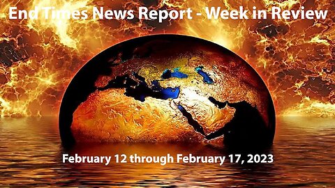 Jesus 24/7 Episode #137: End Times News Report - Week in Review: 2/12 through 2/17/23