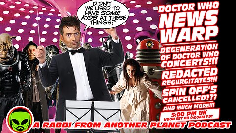 Doctor Who News Warp! Degeneration of Dr Who Concerts! Redacted Regurgitates! Spin Off’s Cancelled!