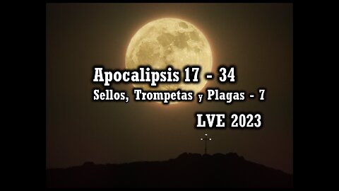 Apocalipsis 17 - 34 - Sellos, Trompetas y Plagas 7