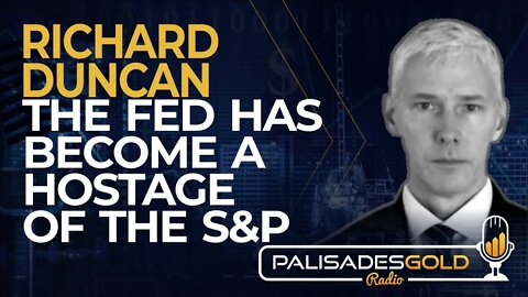 Richard Duncan: The Fed has Become a Hostage of the S&P