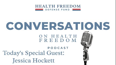 Conversations on Health Freedom with Jessica Hockett