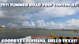 2021 Summer Road Trip Continues! Goodbye Louisiana, Hello Galveston, Texas!