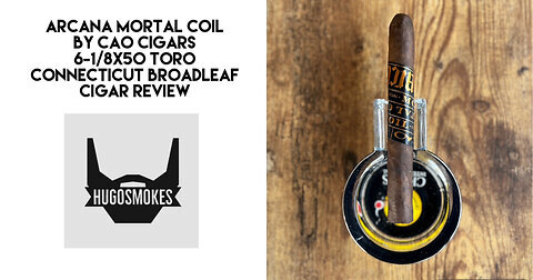 COA Arcana Mortal Coil, Maduro Toro Cigar Review
