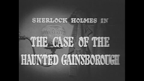 Sherlock Holmes TV - Episode 35 - The Case of the Haunted Gainsborough - 1955