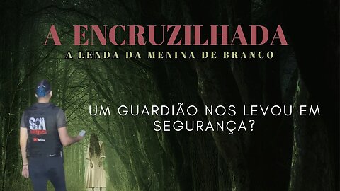 A ENCRUZILHADA ASSOMBRADA DA MENINA DE BRANCO, UM GUARDIÃO NOS LEVOU EM SEGURANÇA.