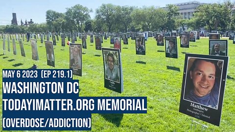 May 6 2023 Washington DC TodayIMatter.org memorial (overdose/addiction) (Ep 219.1)