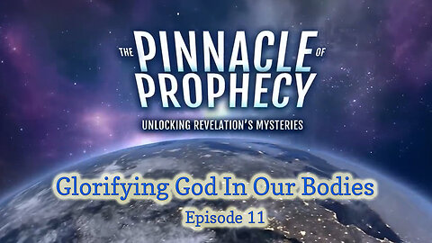 Pinnacle Of Prophecy - Ep11 - Glorifying God in Our Bodies by Doug Batchelor