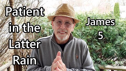 Patient in the Latter Rain: James 5