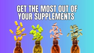 Get The Most Out of Your Supplements