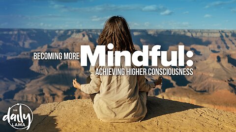 Becoming More Mindful: Achieving Higher Consciousness