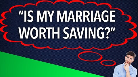 "Is My Marriage Worth Saving?"