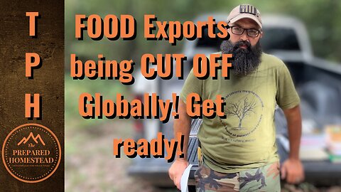 FOOD Exports being CUT OFF Globally! Get ready!
