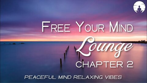 😌 Peaceful Mind Relaxing Vibes | Chillout Ambient LoFi Lounge Music To Calm Your Mind, Soul & Body