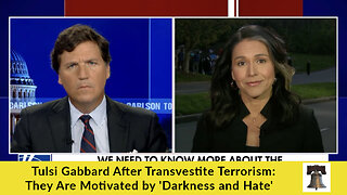 Tulsi Gabbard After Transvestite Terrorism: They Are Motivated by 'Darkness and Hate'