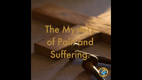 The Mystery of Pain and Suffering.