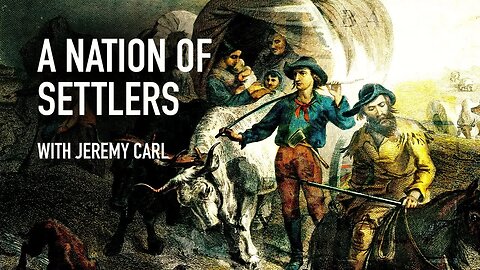 A Nation Of Settlers W/ Jeremy Carl