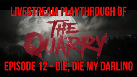 Welcome To The Quarry | Episode 12 - Die, Die My Darling | The Quarry PS5 Livestream