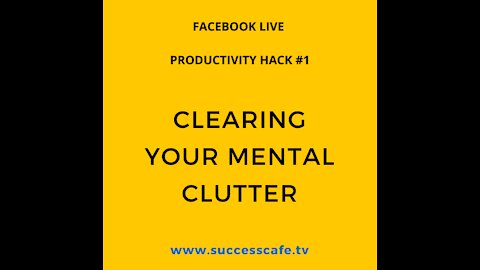Productivity Hack #1: Clearing Your Mental Clutter