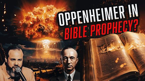 Oppenheimer in Bible Prophecy? - Prophetic Word
