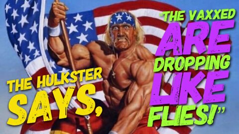 Hulk Hogan says, "THE VAXXED ARE DROPPING LIKE FLIES!"