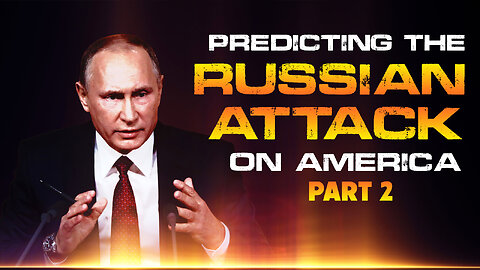 Predicting Russian Attack on America – Part 2 - 10/20/2022
