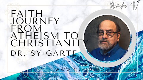 Faith Journey from Atheism to Christianity with Dr. Sy Garte