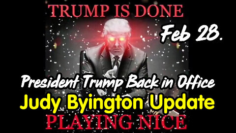 Judy Byington Special Intel Feb 28 - President Trump Back in Office!