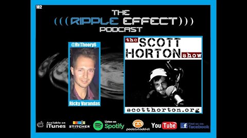 The Ripple Effect Podcast #182 (Scott Horton | Geopolitics, Foreign Policy & Current Events)