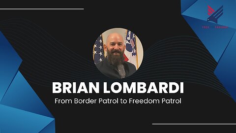 13. Brian Lombardi: From Border Patrol to Freedom Patrol