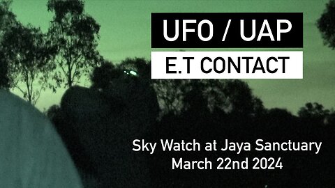 UFO / UAP E.T Contact Sky Watch at Jaya Sanctuary March 22nd 2024