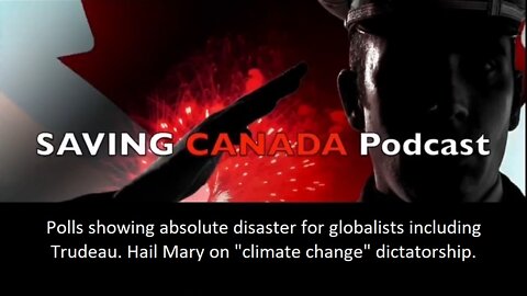 SCP111 - Trudeau poll disaster. Globalism is D.O.A. World is awake. WEF try one sad Hail Mary
