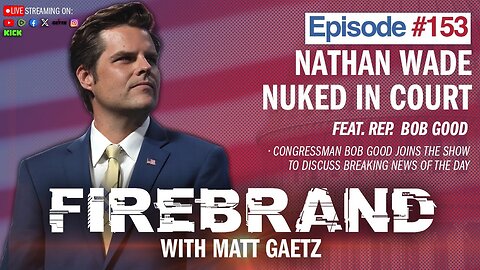 🔴 Nathan Wade Nuked In Court (feat. Rep. Bob Good) – Firebrand with Matt Gaetz