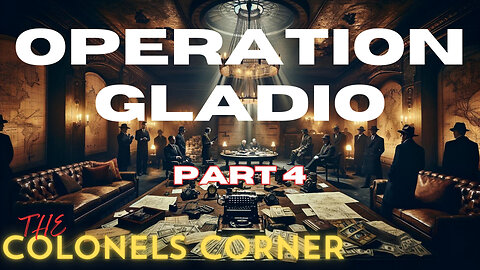 OPERATION GLADIO - PART 4 "CONGO" - Featuring THE COLONEL'S CORNER - EP.264