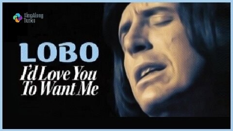 Lobo - "I'd Love You To Want Me" with Lyrics