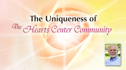 The Alchemy of Oneness and the Uniqueness of The Hearts Center Community