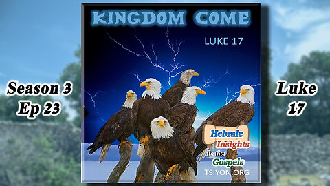 Luke 17 - Kingdom Come - HIG S3 Ep23