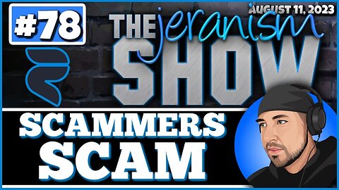 The jeranism Show #78 - Scammers Scam - That's What They Do - Apologize When It Benefits You-8/11/23