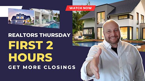 Realtors Your First 2 HOURS of Thursday - Part 5 of 7 of Get MORE Business & MORE Sales