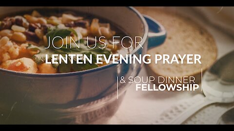 Join us for Lenten Wed Evening Prayer & Soup Dinner