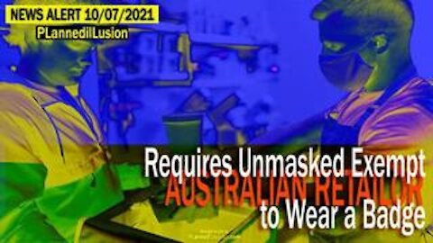 PLANNEDILLUSION NEWS ALERT - AUSSIE RETAILER INSISTS ANTIMASKERS MUST WEAR A BADGE - 10072021